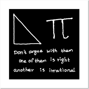 Do not argue with right angle triangle and pi Posters and Art